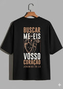 Camiseta Oversized – “Buscar Me-Eis Com Todo Vosso Coração” (4 Cores Disponíveis)